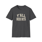 Y'all Need Beta T-Shirt