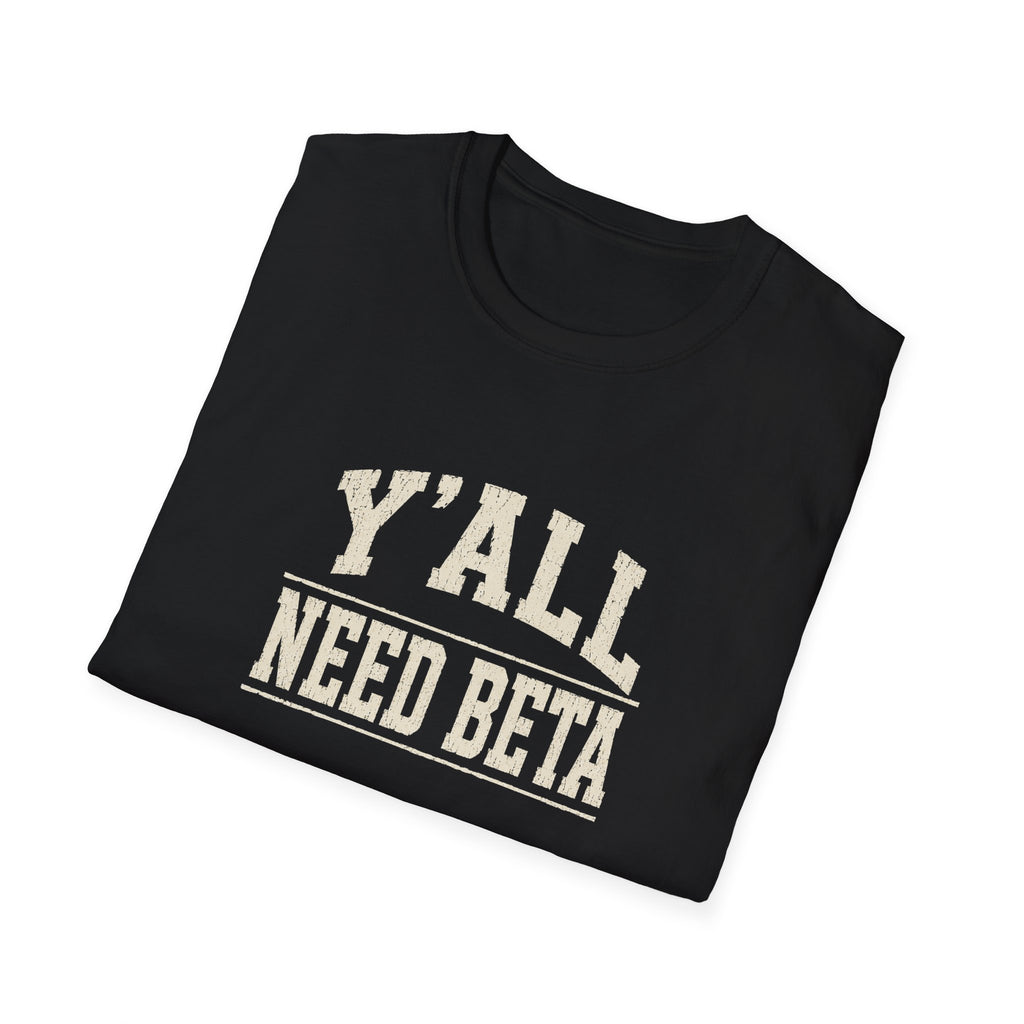 Y'all Need Beta T-Shirt