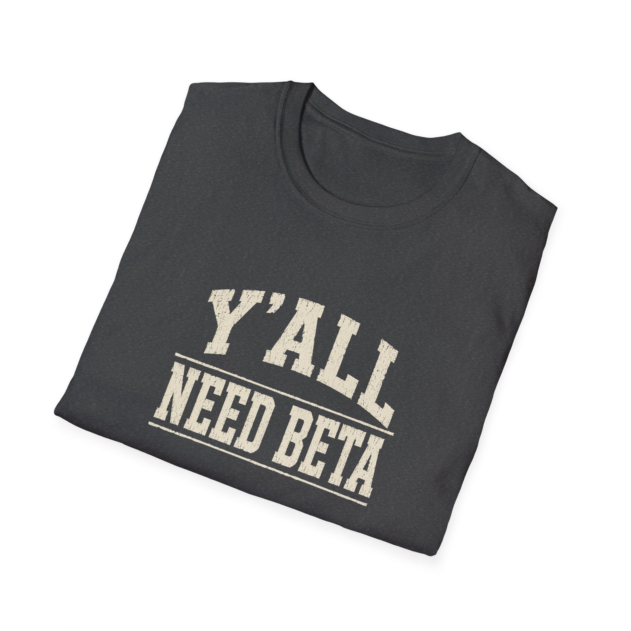 Y'all Need Beta T-Shirt