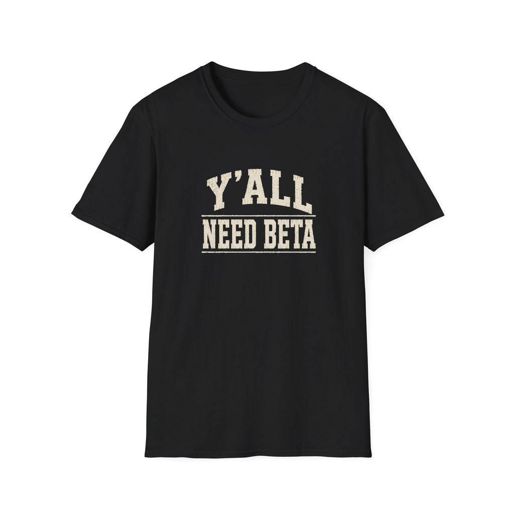 Y'all Need Beta T-Shirt