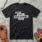 Sorry. Can't. Bouldering. Bye. T-Shirt