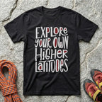 Explore Your Own Higher Latitudes T-Shirt