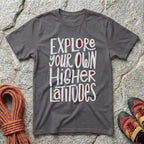 Explore Your Own Higher Latitudes T-Shirt