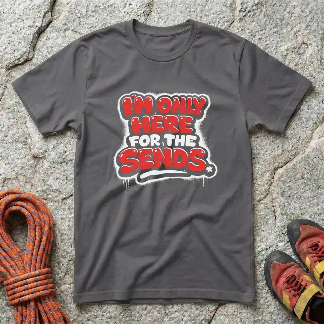 I'm Only Here For The Sends T-Shirt