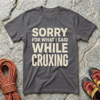 Sorry For What I Said While Cruxing T-Shirt