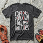 Explore Your Own Higher Latitudes T-Shirt