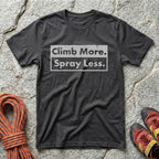 Climb More. Spray Less. T-Shirt