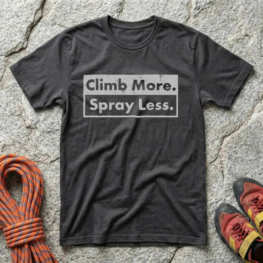 Climb More. Spray Less. T-Shirt