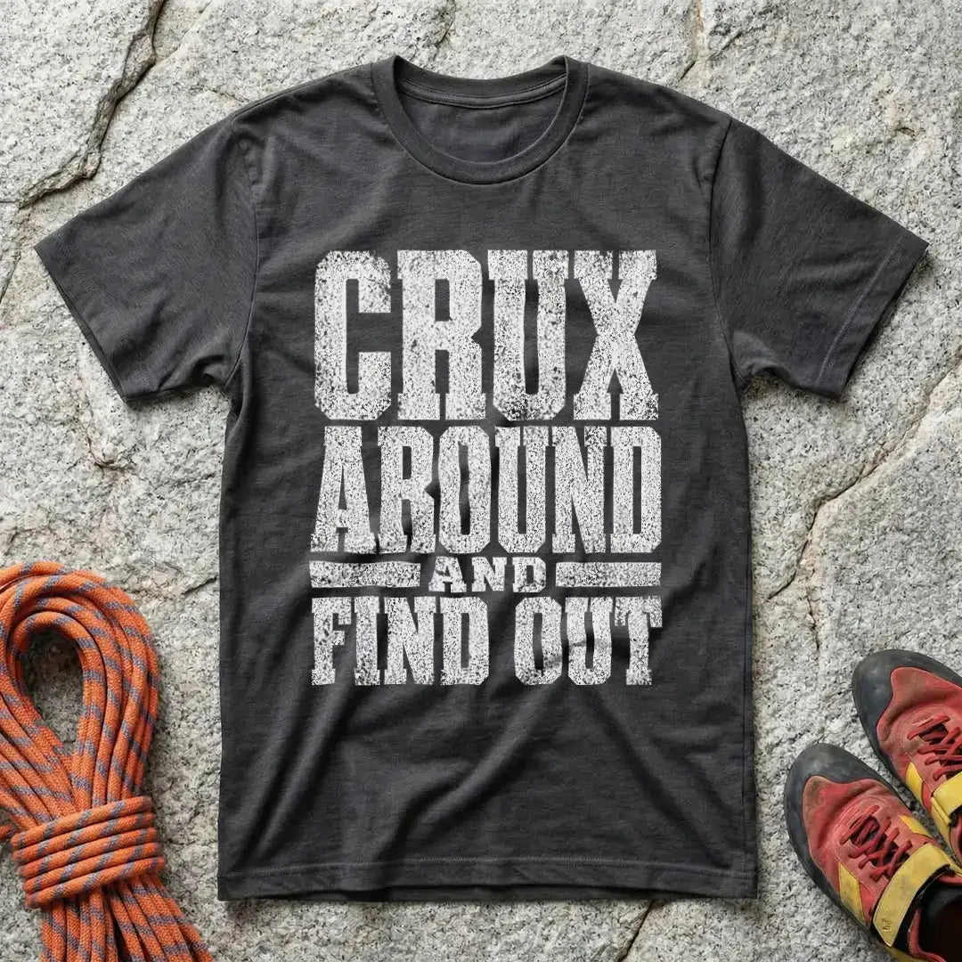 Crux Around And Find Out T-Shirt
