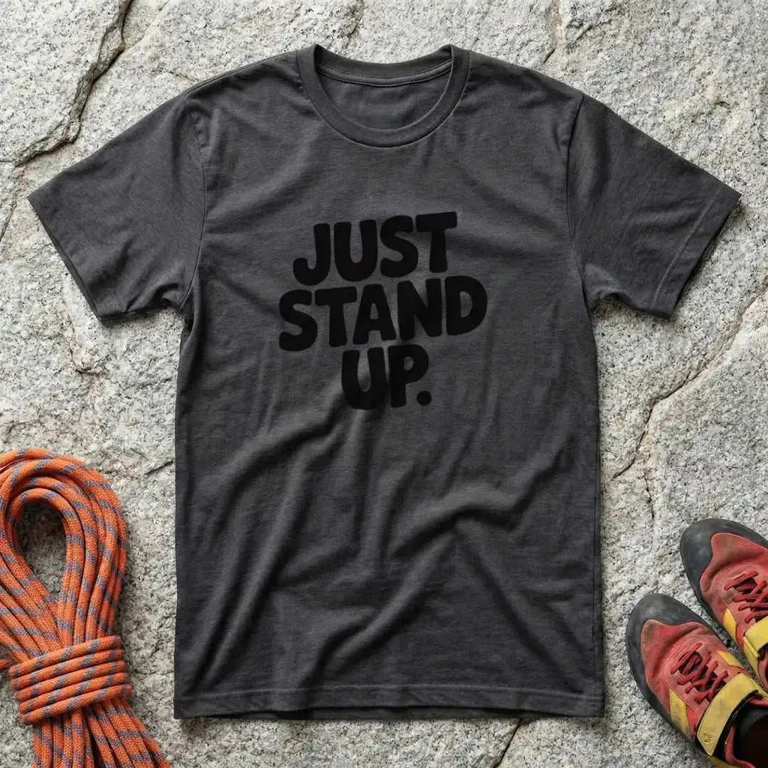 Just Stand Up Climber Advice T-Shirt