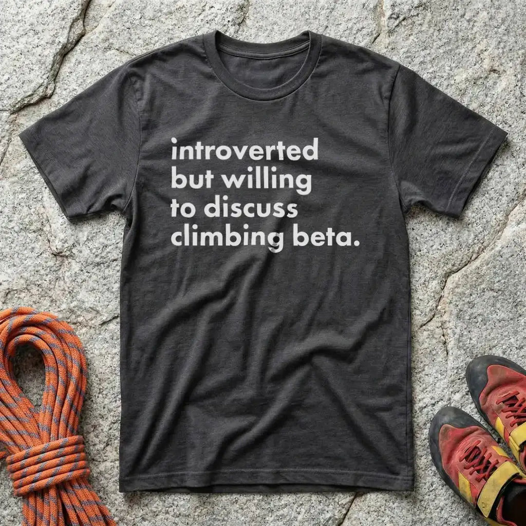 Introverted But Willing To Discuss Climbing Beta T-Shirt
