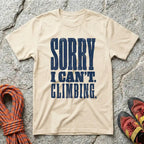 Sorry I Can't Climbing T-Shirt
