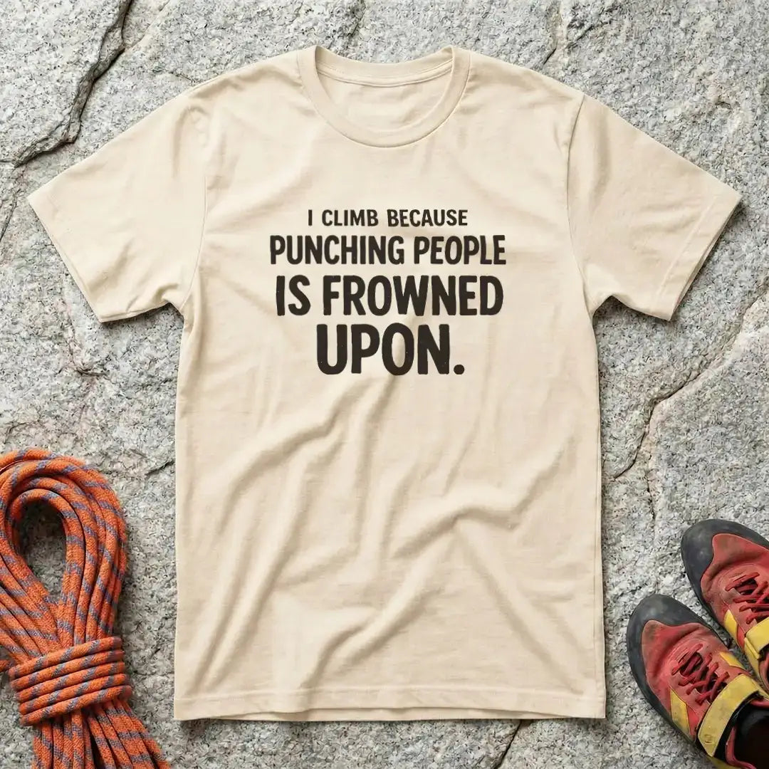 I Climb Because Punching People Is Frowned Upon T-Shirt