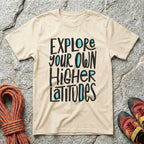 Explore Your Own Higher Latitudes T-Shirt
