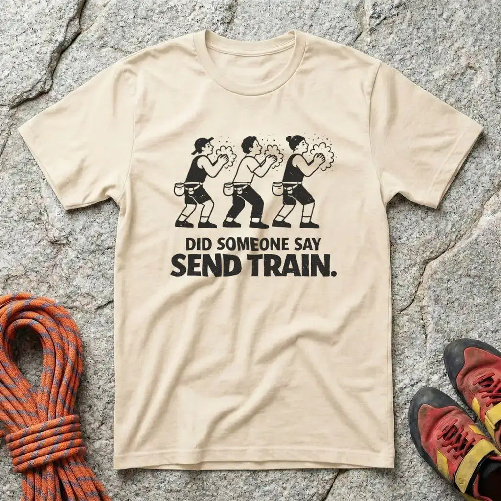 Did Someone Say Send Train T-Shirt