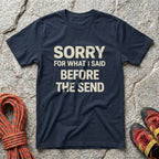 Sorry For What I Said Before The Send T-Shirt