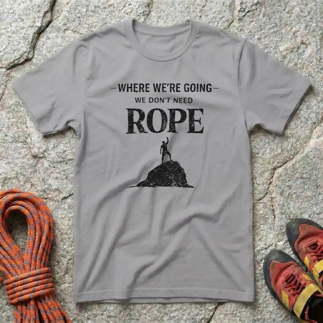 We Don't Need Rope T-Shirt