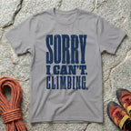Sorry I Can't Climbing T-Shirt
