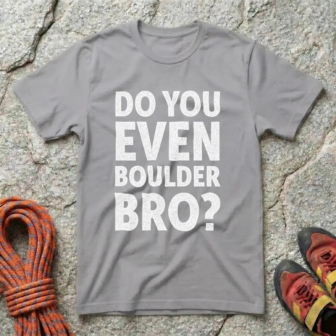Do You Even Boulder Bro? Original T-Shirt