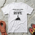 We Don't Need Rope T-Shirt