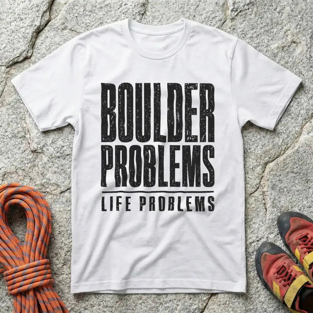 Boulder Problems Over Life Problems T-Shirt